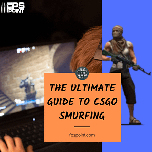 The Ultimate Guide to CSGO Smurfing